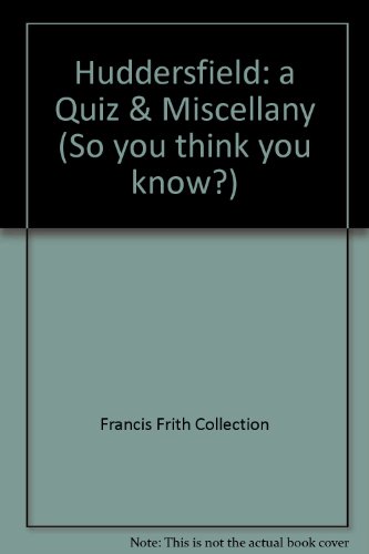 9781845892388: Huddersfield: a Quiz & Miscellany (So you think you know?)