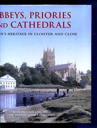 Stock image for Abbeys, Priories and Cathedrals: Britain's Heritage in Cloister and Close (Historic Britain) for sale by Redux Books