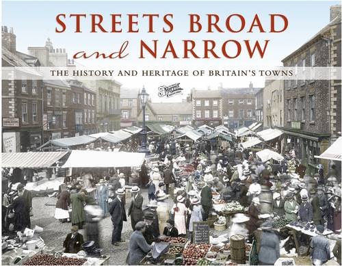 Beispielbild fr Streets Broad and Narrow: The History and Heritage of Britain's Towns zum Verkauf von WorldofBooks