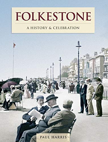 Beispielbild fr Folkestone - A History And Celebration zum Verkauf von AwesomeBooks