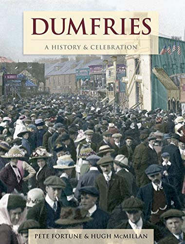Dumfries: A History and Celebration (9781845896973) by Fortune, Pete