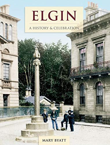 Stock image for Elgin - A History And Celebration for sale by AwesomeBooks