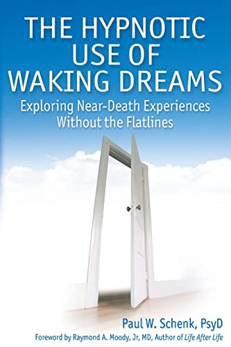 Stock image for The Hypnotic Use of Waking Dreams: Exploring Near-Death Experiences without the Flatlines for sale by WorldofBooks