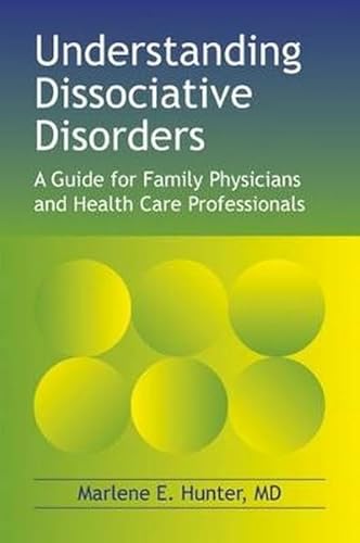Imagen de archivo de Understanding Dissociative Disorders: A Guide for Family Physicians and Healthcare Professionals a la venta por Revaluation Books