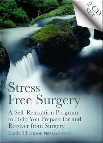 Imagen de archivo de Stress Free Surgery: A Self Relaxation Program to Help You Prepare for and Recover from Surgery a la venta por suffolkbooks