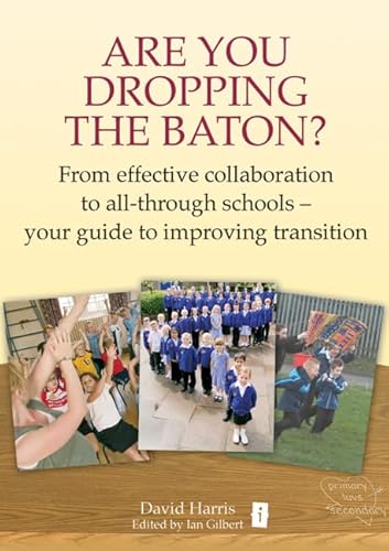 Beispielbild fr Are You Dropping the Baton: From effective collaboration to all-through schools: How Schools can Work Together to get Transition Right zum Verkauf von WorldofBooks