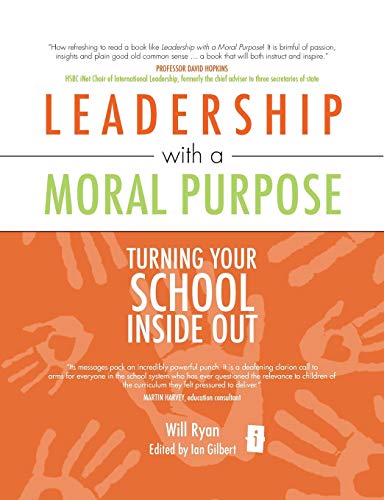 Stock image for Leadership with a Moral Purpose: Turning Your School Inside Out (Independent Thinking Series) (The Independent Thinking Series) for sale by AwesomeBooks