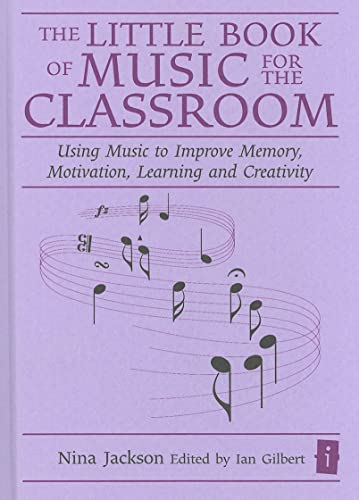 Stock image for The Little Book of Music for the Classroom (Independent Thinking Series) Using Music to Improve Memory, Motivation, Learning and Creativity (The Independent Thinking Series) for sale by Reuseabook
