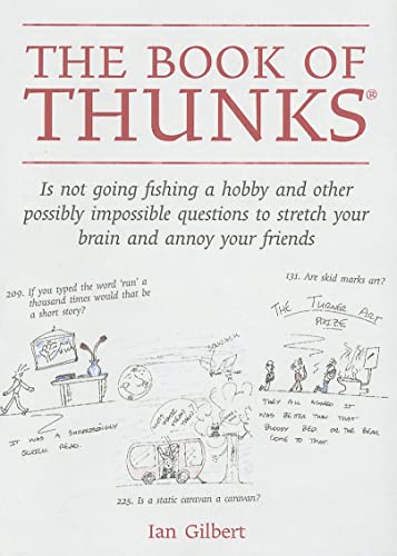 Beispielbild fr The Book of Thunks : Is Not Going Fishing a Hobby and Other Possibly Impossible Questions to Stretch Your Brain and Annoy Your Friends zum Verkauf von Better World Books