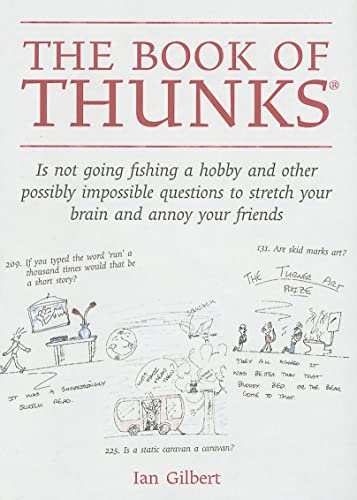 Imagen de archivo de The Book of Thunks: Is Not Going Fishing a Hobby and Other Possibly Impossible Questions to Stretch Your Brain and Annoy Your Friends a la venta por ThriftBooks-Dallas