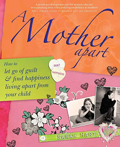 Beispielbild fr A Mother Apart: How to Let Go of Guilt and Find Happiness Living Apart from Your Child: How to let go of guilt and find hapiness living apart from your child zum Verkauf von WorldofBooks