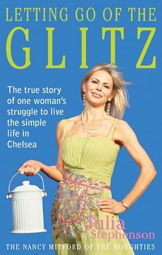 Beispielbild fr Letting Go of the Glitz: The True Story of One Woman's Struggle to Live the Simple Life in Chelsea zum Verkauf von WorldofBooks