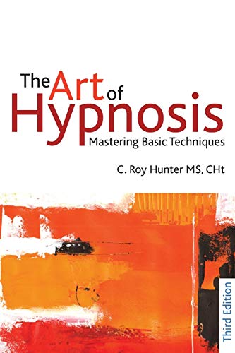 The Art of Hypnosis: Mastering Basic Techniques - Roy Hunter