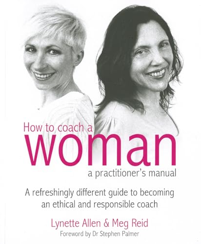 Imagen de archivo de How to Coach a Woman - a Practitioners Manual : A Refreshingly Different Guide to Becoming an Ethical and Responsible Coach a la venta por Better World Books