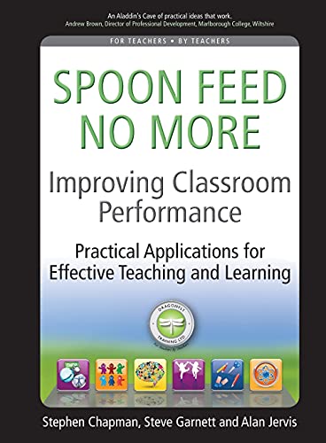 Beispielbild fr Improving Classroom Performance: Spoon Feed No More, Practical Applications for Effective Teaching and Learning zum Verkauf von WorldofBooks