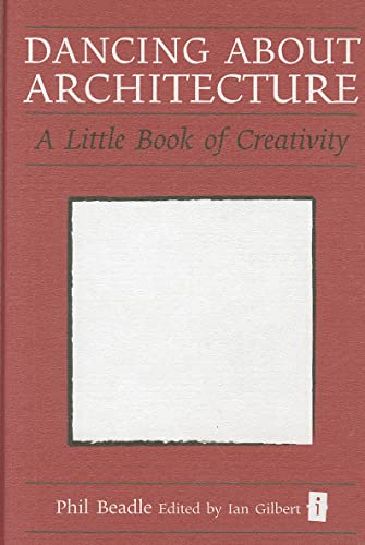 Stock image for Dancing about Architecture: A Little Book of Creativity (Independent Thinking) (Independent Thinking Series) (Little Books) for sale by ZBK Books