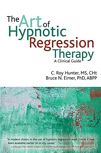 The Art of Hypnotic Regression Therapy: A Clinical Guide (9781845908515) by C. Roy Hunter; Bruce N. Eimer