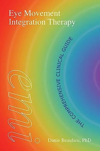 Stock image for Eye Movement Integration Therapy: The Comprehensive Clinical Guide for sale by WorldofBooks