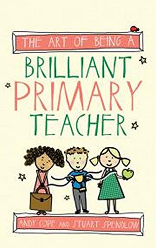 Stock image for The Art of Being A Brilliant Primary Teacher (The Art of Being Brilliant series) for sale by WorldofBooks