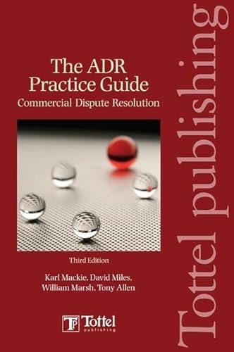 ADR Practice Guide: Commercial Dispute Resolution Third Edition (9781845923143) by Mackie CBE, Karl; Miles, David; Marsh, William; Allen, Tony
