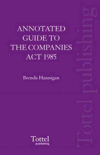 Annotated Guide to the Companies Act 1985 (9781845925550) by Hannigan, Brenda