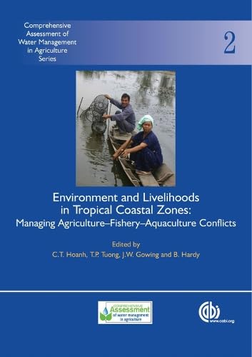 Imagen de archivo de Environment and Livelihoods in Tropical Coastal Zones: Managing Agriculture-fishery-aquaculture Conflicts (Comprehensive Assessment of Water . of Water Management in Agriculture Series) a la venta por WorldofBooks