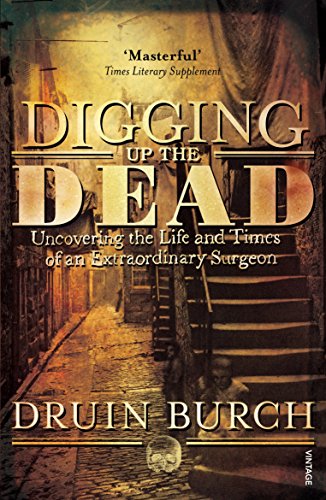Imagen de archivo de Digging Up the Dead: Uncovering the Life and Times of an Extraordinary Surgeon a la venta por WorldofBooks