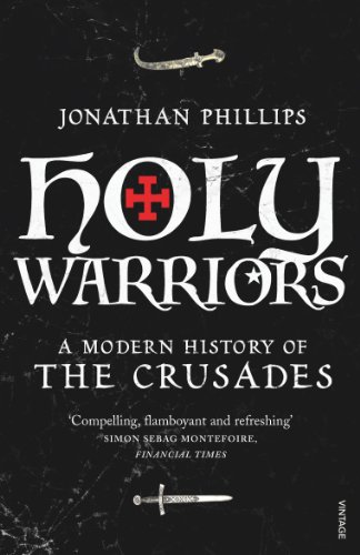 Holy Warriors : A Modern History of the Crusades - Jonathan Phillips