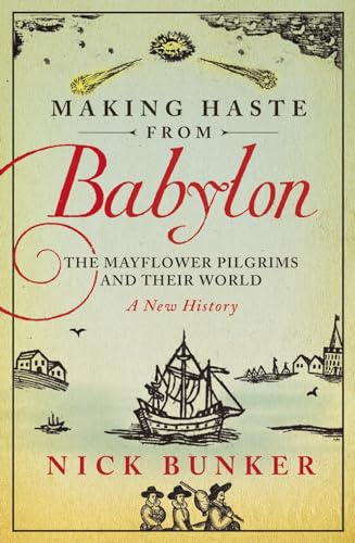 9781845951184: Making Haste From Babylon: The Mayflower Pilgrims and Their World: A New History
