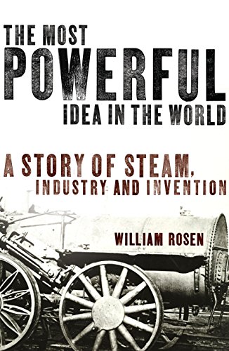 9781845951351: The Most Powerful Idea in the World: A Story of Steam, Industry and Invention