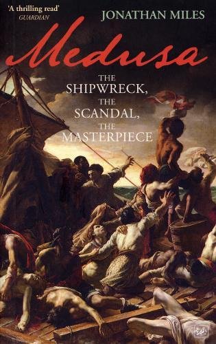 Imagen de archivo de Medusa: The Shipwreck, The Scandal, The Masterpiece a la venta por THE CROSS Art + Books