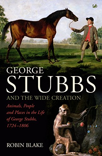 9781845952396: George Stubbs And The Wide Creation: Animals, People and Places in the Life of George Stubbs 1724-1806