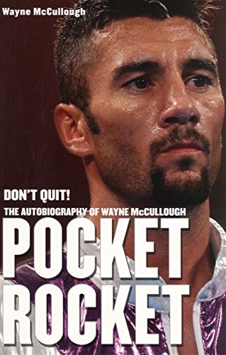 Pocket Rocket: Don't Quit! The Autobiography of Wayne McCullough - McCullough, Wayne