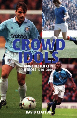 Stock image for Crowd Idols: Manchester City Heroes 1966-2006 for sale by WorldofBooks