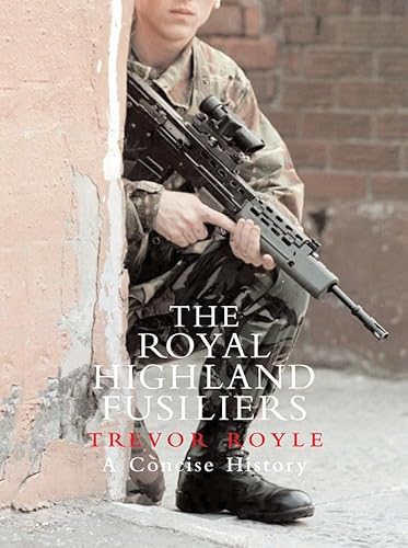 The Royal Highland Fusiliers: A Concise History (9781845960933) by Royle, Trevor