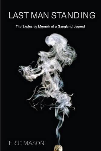 Last Man Standing: The Explosive Memoir of a Gangland Legend (9781845961312) by Mason, Eric