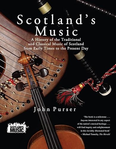 Scotland's Music: A History of the Traditional and Classic Music of Scotland from Early Times to the Present Day (9781845961602) by Purser, John