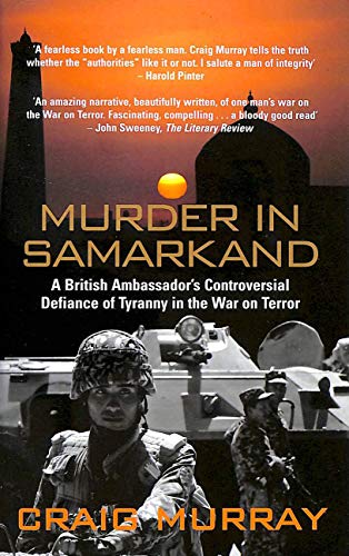 Stock image for Murder in Samarkand : A British Ambassador's Controversial Defiance of Tyranny in the War on Terror for sale by Better World Books