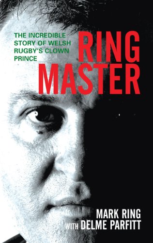 Ring Master : The Incredible Story of Welsh Rugby's Clown Prince