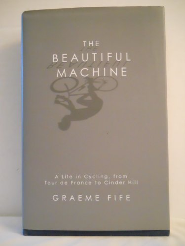 Imagen de archivo de The Beautiful Machine: A Life in Cycling, from Tour de France to Cinder Hill a la venta por WorldofBooks