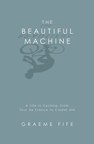 Stock image for The Beautiful Machine: A Life in Cycling, from Tour de France to Cinder Hill for sale by WorldofBooks