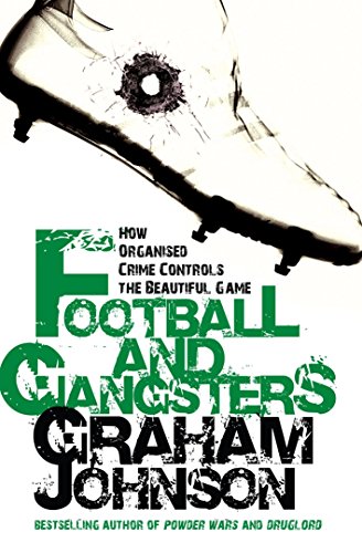 Stock image for Football and Gangsters: How Organised Crime Controls the Beautiful Game for sale by WorldofBooks