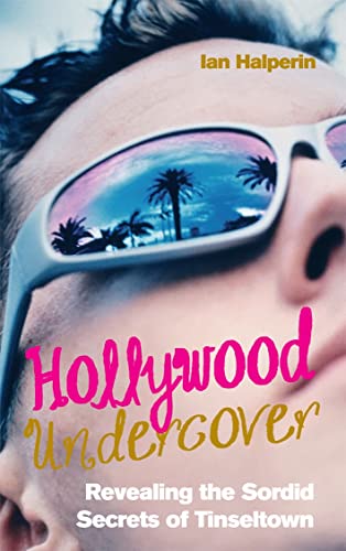 Stock image for Hollywood Undercover: Revealing the Sordid Secrets of Tinseltown for sale by WorldofBooks