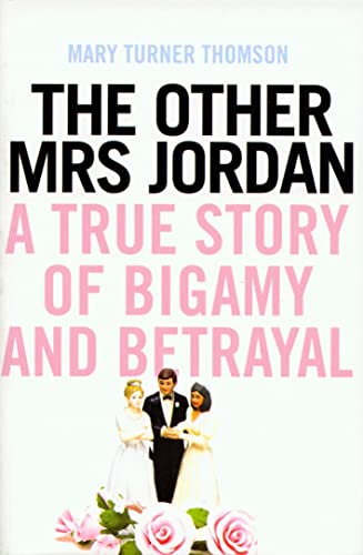 Stock image for The Other Mrs Jordan: A True Story of Bigamy and Betrayal for sale by WorldofBooks