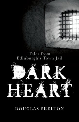 Stock image for Dark Heart: Tales from Edinburgh's Town Jail for sale by -OnTimeBooks-