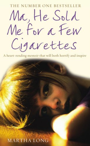 Ma, He Sold Me for a Few Cigarettes: A Heart-Rending Memoir That Will Both Horrify and Inspire (9781845963132) by Long, Martha