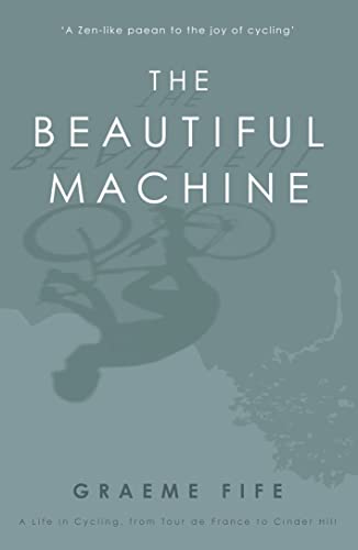 9781845963149: The Beautiful Machine: A Life in Cycling, from Tour de France to Cinder Hill