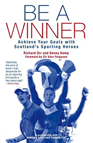 Stock image for Be a Winner: Achieve Your Goals with Scotland's Sporting Heroes for sale by Books From California