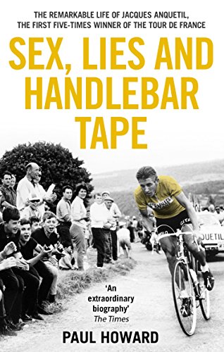 Beispielbild fr Sex, Lies and Handlebar Tape: The Remarkable Life of Jacques Anquetil, the First Five-Times Winner of the Tour de France zum Verkauf von WorldofBooks