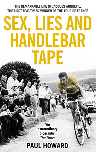 9781845964610: Sex, Lies and Handlebar Tape: The Remarkable Life of Jacques Anquetil, the First Five-Times Winner of the Tour de France